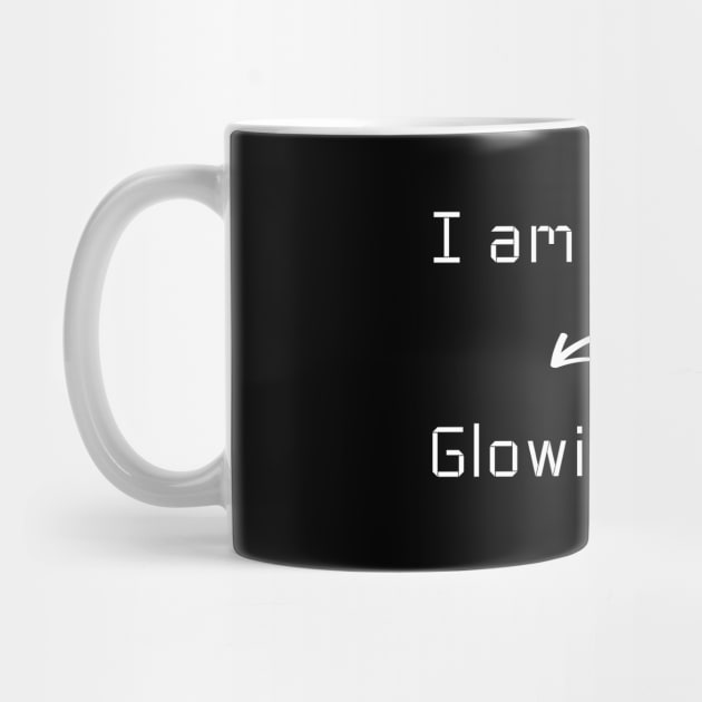 I am Glowing T-Shirt mug apparel hoodie tote gift sticker pillow art pin by Myr I Am